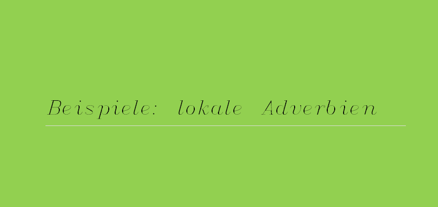 Beispiele: lokale Adverbien rdztfuzi - Beispiele: lokale Adverbien