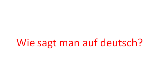 Wie sagt man auf deutsch? de - Wie sagt man auf deutsch?