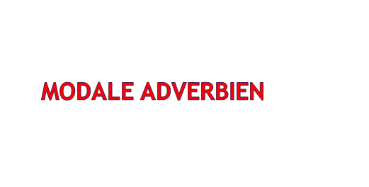MODALE ADVERBIEN wefwef - MODALE ADVERBIEN
