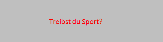 Treibst du Sport - Treibst du Sport?