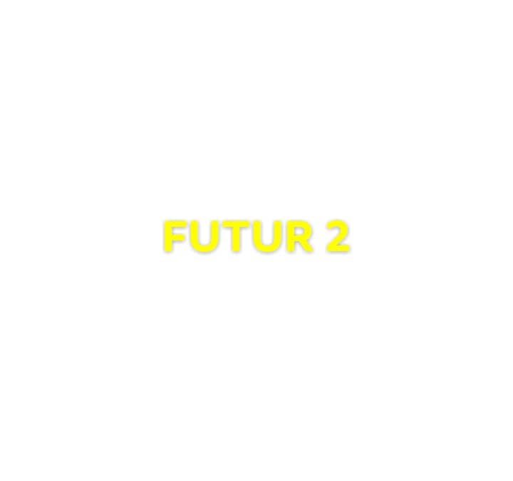 futur 2 - Futur 2