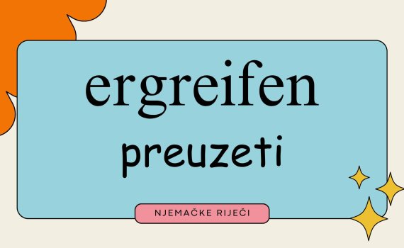 1 4 570x350 - Njemačke riječi: ergreifen – preuzeti