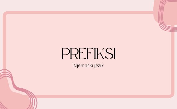 prefiksi 570x350 - PREFIKSI U NJEMAČKOM JEZIKU